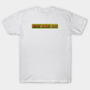 Stay Away, Joe T-Shirt